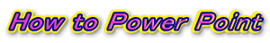 How to Power Point